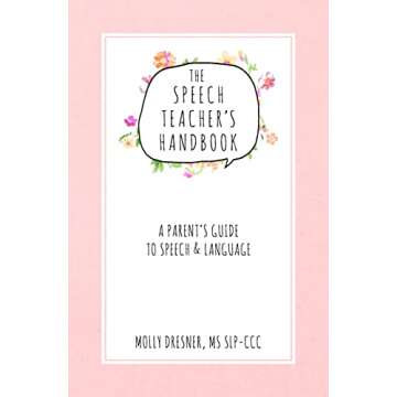 The Speech Teacher's Handbook: A Parent's Guide to Speech & Language