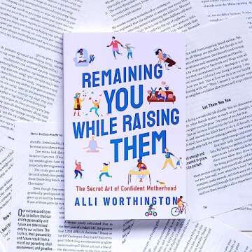 Remaining You While Raising Them: The Secret Art of Confident Motherhood