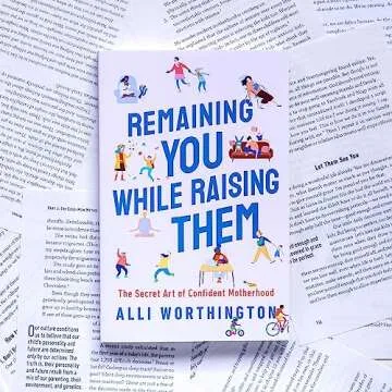 Remaining You While Raising Them: The Secret Art of Confident Motherhood