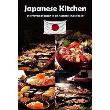 Japanese Kitchen: Journey Through the Flavors of Japan in this Authentic Cookbook - Amazing Japanese...
