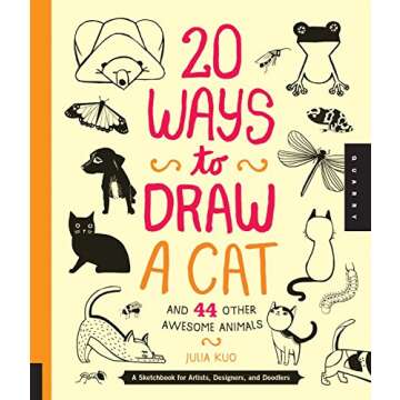 20 Ways to Draw a Cat and 44 Other Awesome Animals: A Sketchbook for Artists, Designers, and Doodler...