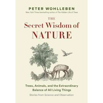 The Secret Wisdom of Nature: Trees, Animals, and the Extraordinary Balance of All Living Things -―...
