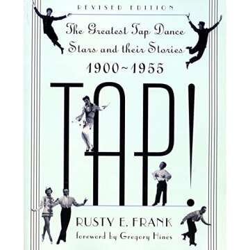 TAP! The Greatest Tap Dance Stars and Their Stories 1900-1955