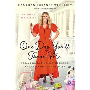 One Day You'll Thank Me: Essays on Dating, Motherhood, and Everything In Between