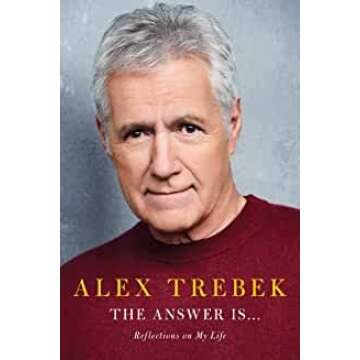 Alex Trebek: The Answer is .: Reflections on My Life - A Heartfelt Memoir
