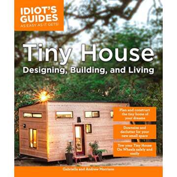 Tiny House Designing, Building, & Living (Idiot's Guides)