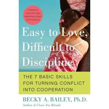 Easy to Love, Difficult to Discipline: The 7 Basic Skills for Turning Conflict into Cooperation Eas