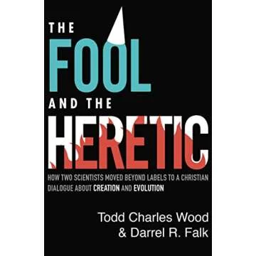 The Fool and the Heretic: How Two Scientists Moved beyond Labels to a Christian Dialogue about Creat...