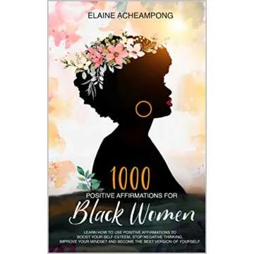 1000 Positive Affirmations for Black Women: Manifest Success: LEARN HOW TO USE POSITIVE AFFIRMATIONS...