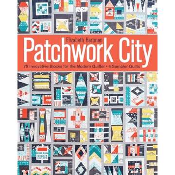 Patchwork City: 75 Innovative Blocks for the Modern Quilter • 6 Sampler Quilts