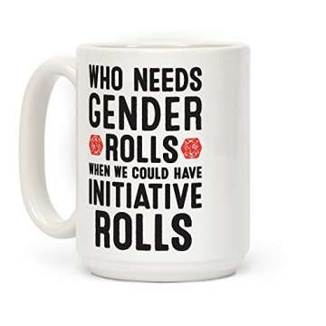 LookHUMAN Who Needs Gender Rolls When We Could Have Initiative Rolls White 15 Ounce Ceramic Coffee Mug
