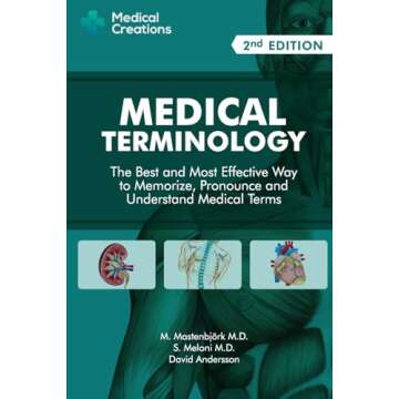 Medical Terminology: The Best and Most Effective Way to Memorize, Pronounce and Understand Medical T...