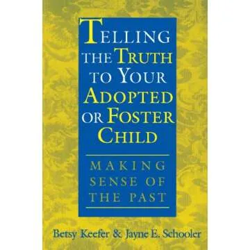Telling the Truth to Your Adopted or Foster Child: Making Sense of the Past
