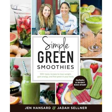 Simple Green Smoothies: 100+ Tasty Recipes to Lose Weight, Gain Energy, and Feel Great in Your Body