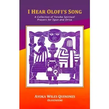 I Hear Olofi's Song: A Collection of Yoruba Spiritual Prayers for Egun and Orisa