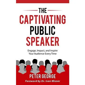 The Captivating Public Speaker: Engage, Impact, and Inspire Your Audience Every Time