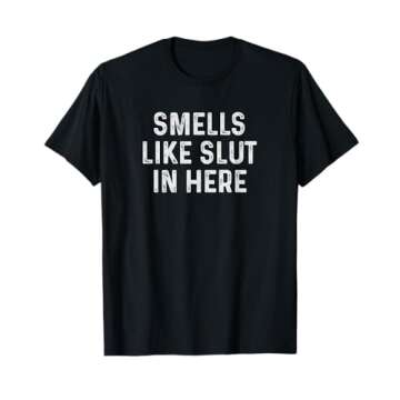 Smells Like Slut In Here Shirt Offensive Funny Adult Humor T-Shirt