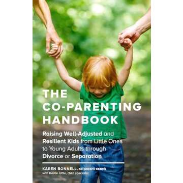 The Co-Parenting Handbook: Raising Well-Adjusted and Resilient Kids from Little Ones to Young Adults...