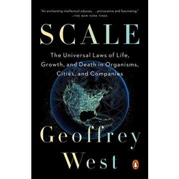 Scale: The Universal Laws of Life, Growth, and Death in Organisms, Cities, and Companies