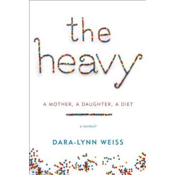 The Heavy: A Mother, A Daughter, A Diet--A Memoir