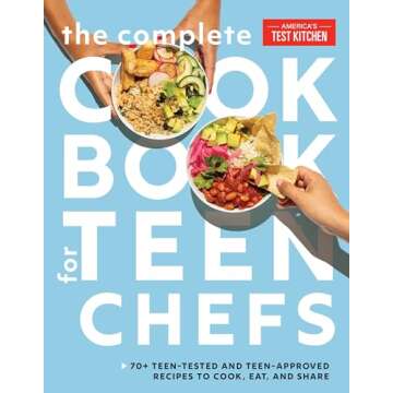 The Complete Cookbook for Teen Chefs: 70+ Teen-Tested and Teen-Approved Recipes to Cook, Eat and Sha...