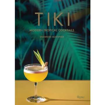 Tiki: Modern Tropical Cocktails - Your Essential Guide to Exotic Mixology