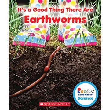 It's a Good Thing There Are Earthworms (Rookie Read-About Science: It's a Good Thing...)