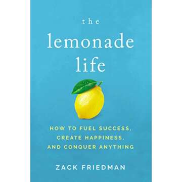 The Lemonade Life: How to Fuel Success, Create Happiness, and Conquer Anything