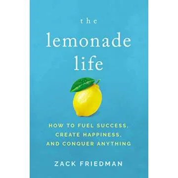 The Lemonade Life: How to Fuel Success, Create Happiness, and Conquer Anything