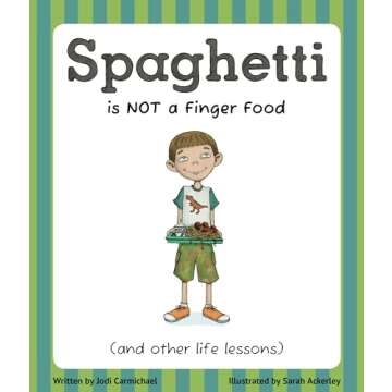 Spaghetti Is Not a Finger Food: (and other life lessons)