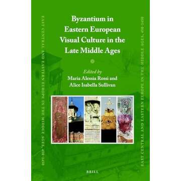 Byzantium in Eastern European Visual Culture in the Late Middle Ages (East Central and Eastern Europ...