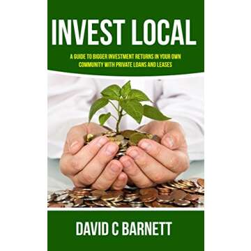 Invest Local: A Guide to Superior Investment Returns in Your Own Community