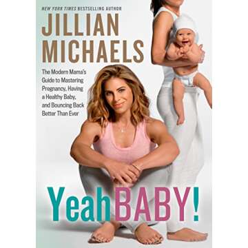 Yeah Baby!: The Modern Mama's Guide to Mastering Pregnancy, Having a Healthy Baby, and Bouncing Back...