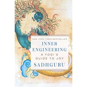 Inner Engineering: A Yogi's Guide to Joy - Transform Your Life Through Ancient Wisdom