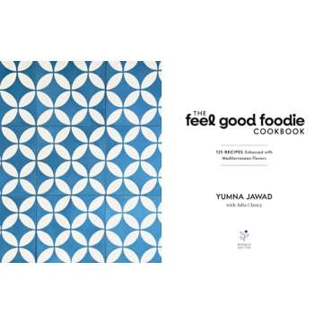 The Feel Good Foodie Cookbook: 125 Recipes Enhanced with Mediterranean Flavors