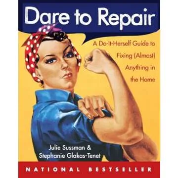 Dare to Repair: A Do-it-Herself Guide to Fixing (Almost) Anything in the Home
