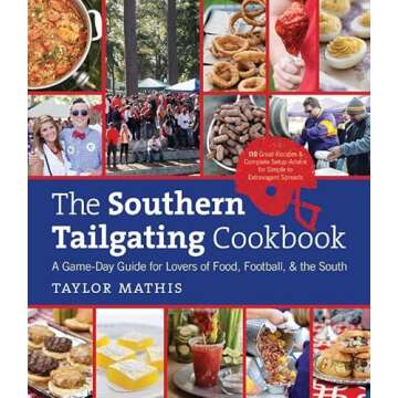 The Southern Tailgating Cookbook: A Game-Day Guide for Lovers of Food, Football, and the South