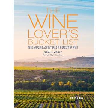 The Wine Lover's Bucket List: 1,000 Amazing Adventures in Pursuit of Wine (Bucket Lists)