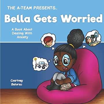 Bella Gets Worried: A Book About Dealing With Anxiety (Meet the A-Team...)