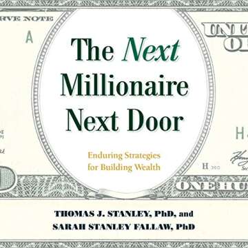 The Next Millionaire Next Door: Enduring Strategies for Building Wealth