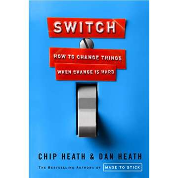 Switch: How to Change Things When Change Is Hard - A Breakthrough Guide