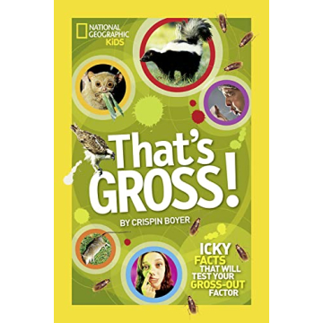 That's Gross!: Icky Facts That Will Test Your Gross-Out Factor (National Geographic Kids)