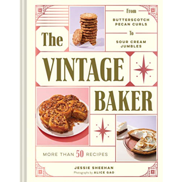 The Vintage Baker: More Than 50 Recipes from Butterscotch Pecan Curls to Sour Cream Jumbles