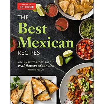 The Best Mexican Recipes: Kitchen-Tested Recipes Put the Real Flavors of Mexico Within Reach