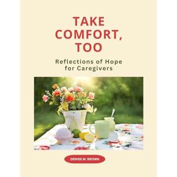Take Comfort, Too: More Reflections of Hope for Caregivers