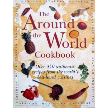 The Around the World Cookbook: Over 350 Authentic Recipes for Global Cuisine