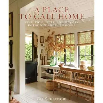 A Place to Call Home: Tradition, Style, and Memory in the New American House