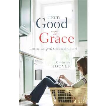 From Good to Grace: Letting Go of the Goodness Gospel - A Transformative Journey