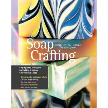 Soap Crafting: Step-by-Step Techniques for Making 31 Unique Cold-Process Soaps