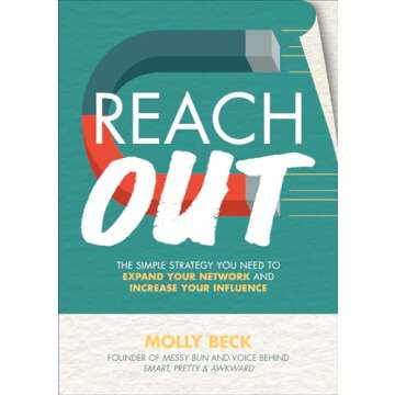 Reach Out: The Simple Strategy You Need to Expand Your Network and Increase Your Influence
